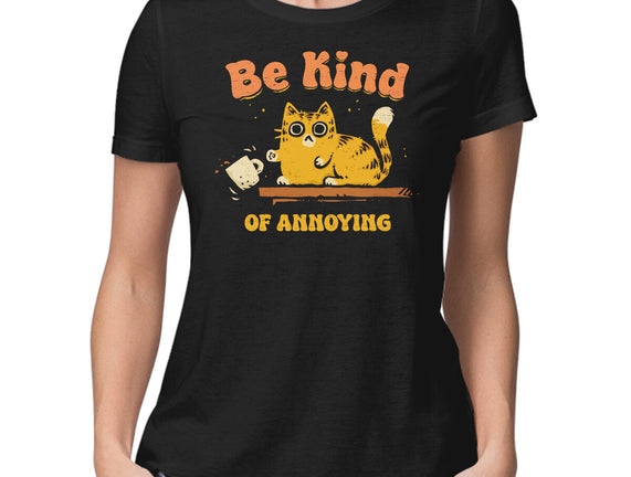 Be Kind Of Annoying