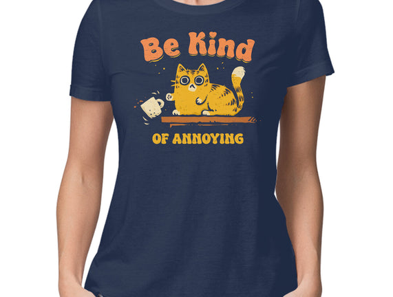 Be Kind Of Annoying