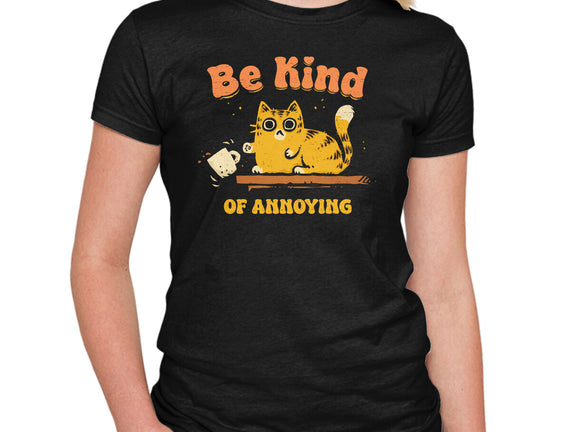 Be Kind Of Annoying