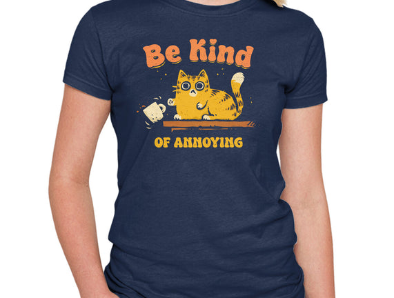 Be Kind Of Annoying