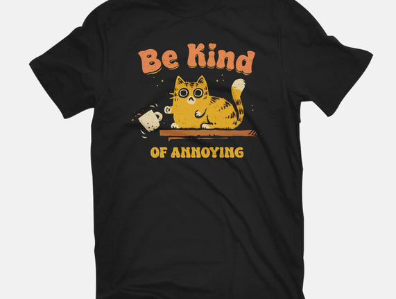 Be Kind Of Annoying