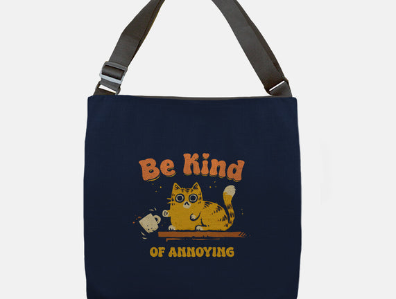 Be Kind Of Annoying