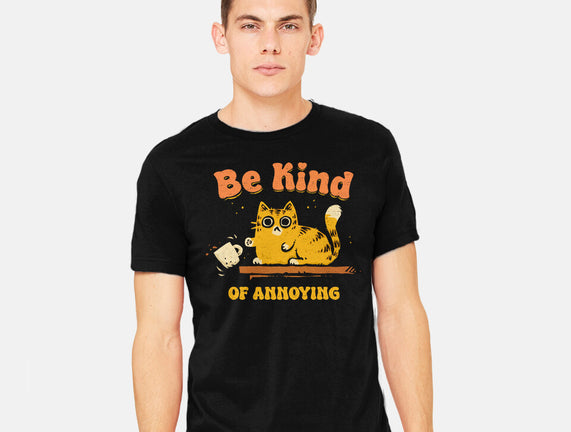 Be Kind Of Annoying