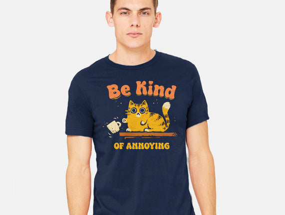 Be Kind Of Annoying