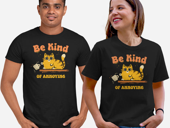 Be Kind Of Annoying