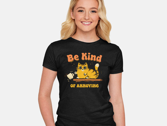 Be Kind Of Annoying
