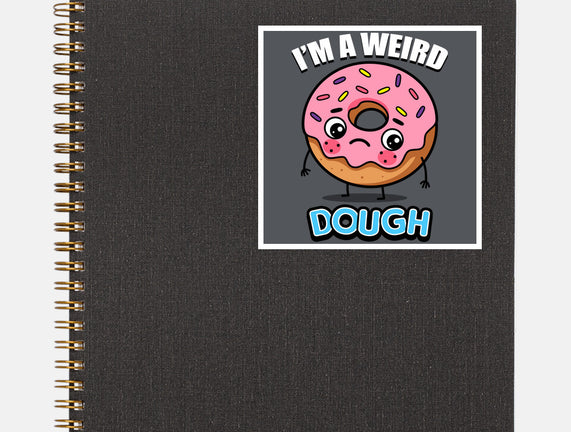I'm A Weird Dough