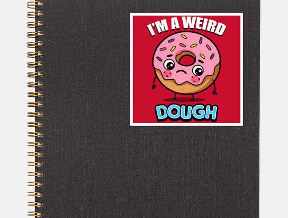 I'm A Weird Dough