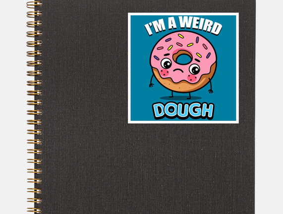 I'm A Weird Dough