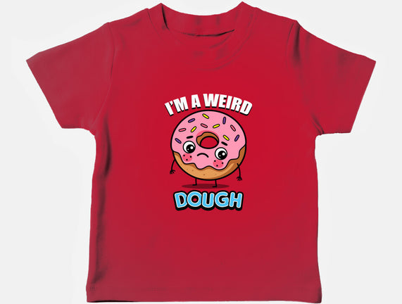 I'm A Weird Dough