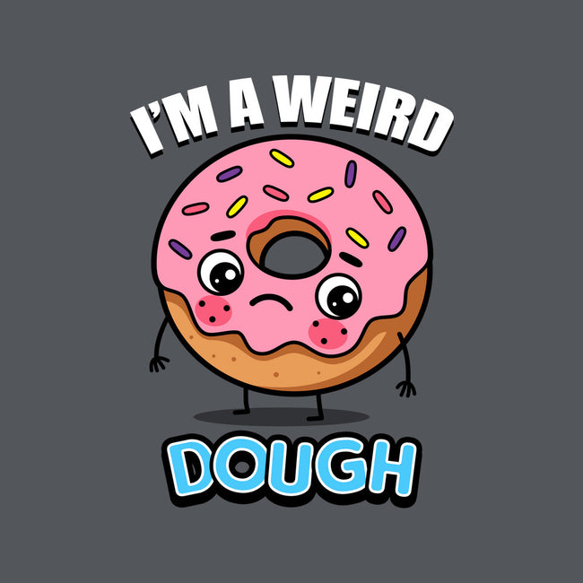 I'm A Weird Dough-None-Removable Cover w Insert-Throw Pillow-Boggs Nicolas
