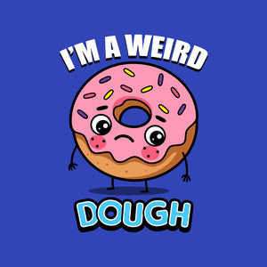 I'm A Weird Dough