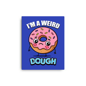 I'm A Weird Dough