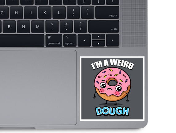 I'm A Weird Dough