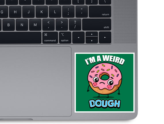 I'm A Weird Dough