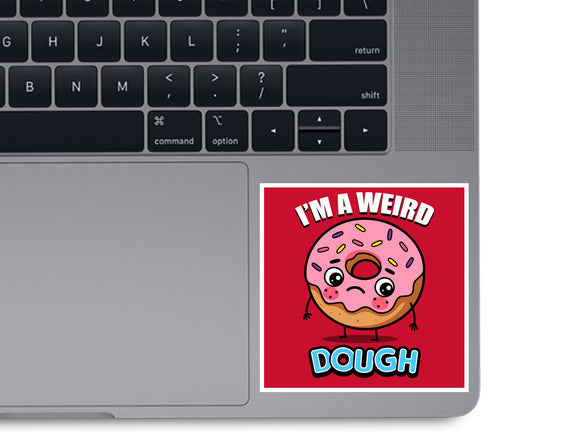 I'm A Weird Dough