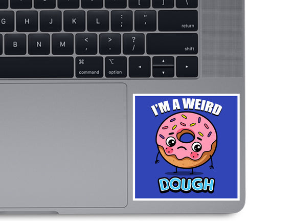 I'm A Weird Dough