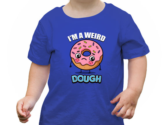 I'm A Weird Dough