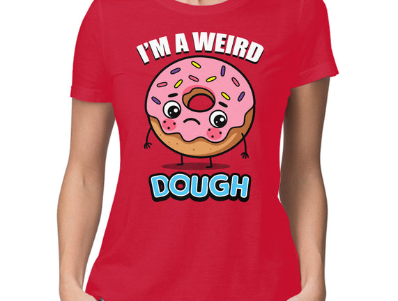 I'm A Weird Dough