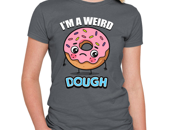 I'm A Weird Dough