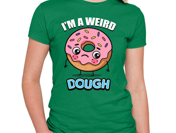 I'm A Weird Dough