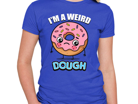 I'm A Weird Dough