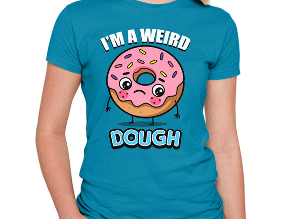 I'm A Weird Dough