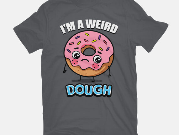 I'm A Weird Dough