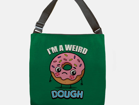 I'm A Weird Dough