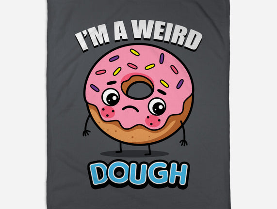 I'm A Weird Dough