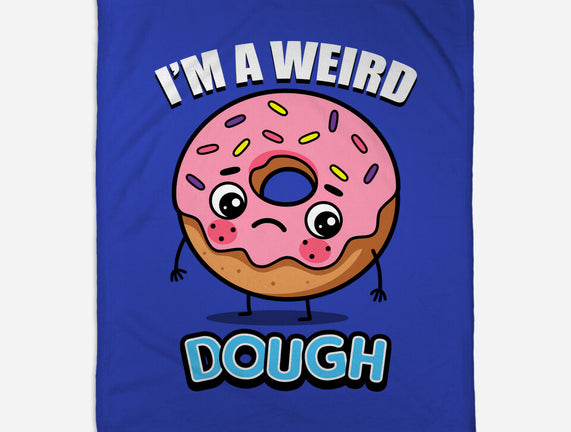I'm A Weird Dough