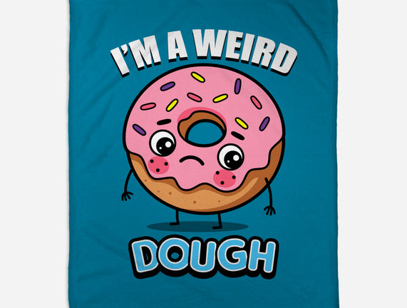 I'm A Weird Dough
