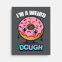 I'm A Weird Dough-None-Stretched-Canvas-Boggs Nicolas