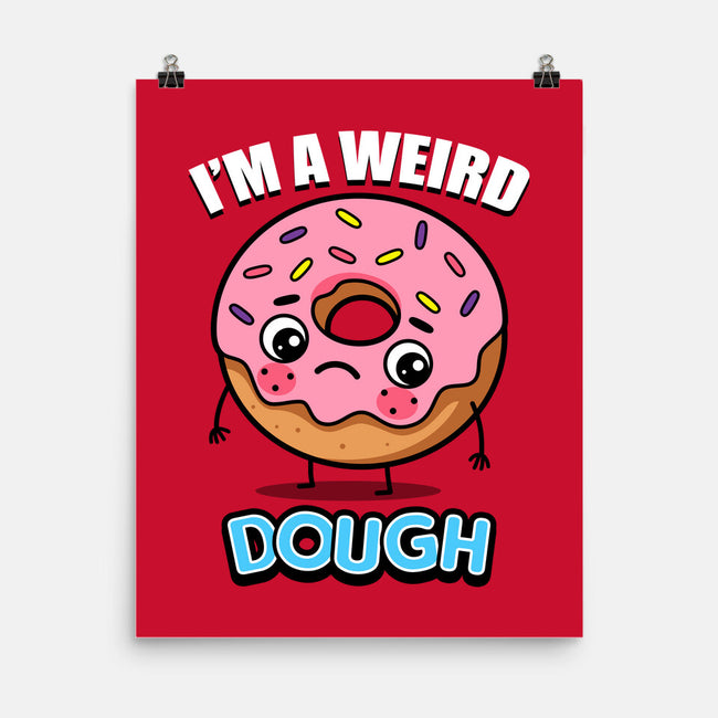 I'm A Weird Dough-None-Matte-Poster-Boggs Nicolas