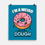 I'm A Weird Dough-None-Matte-Poster-Boggs Nicolas