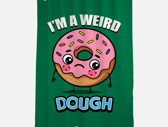 I'm A Weird Dough