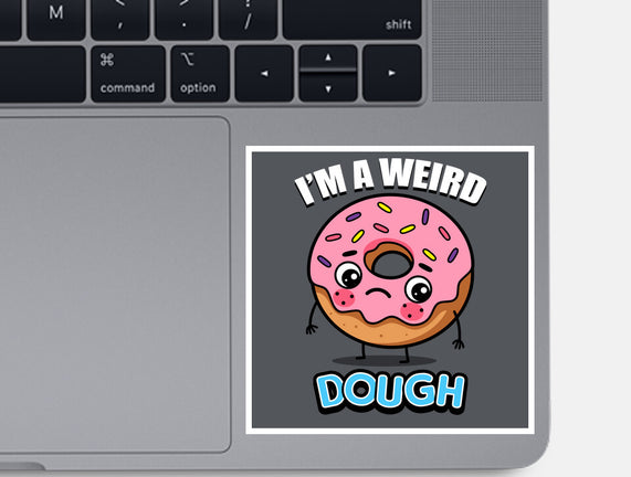 I'm A Weird Dough