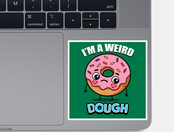 I'm A Weird Dough