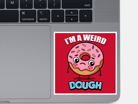 I'm A Weird Dough