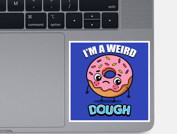 I'm A Weird Dough