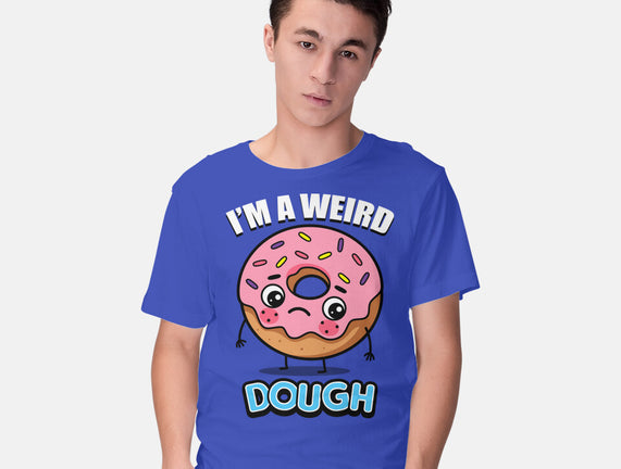 I'm A Weird Dough
