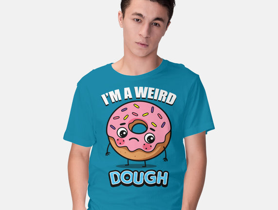 I'm A Weird Dough