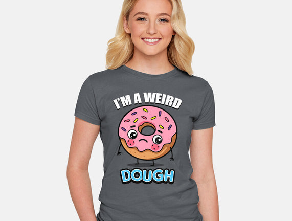 I'm A Weird Dough