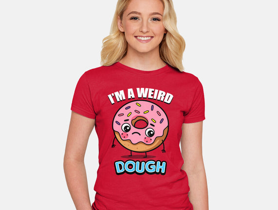 I'm A Weird Dough