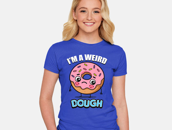 I'm A Weird Dough