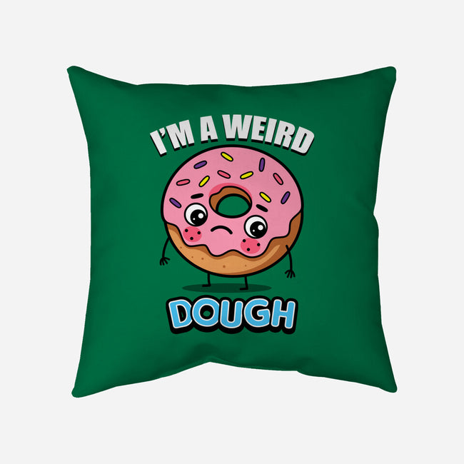 I'm A Weird Dough-None-Removable Cover w Insert-Throw Pillow-Boggs Nicolas