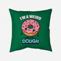 I'm A Weird Dough-None-Removable Cover w Insert-Throw Pillow-Boggs Nicolas