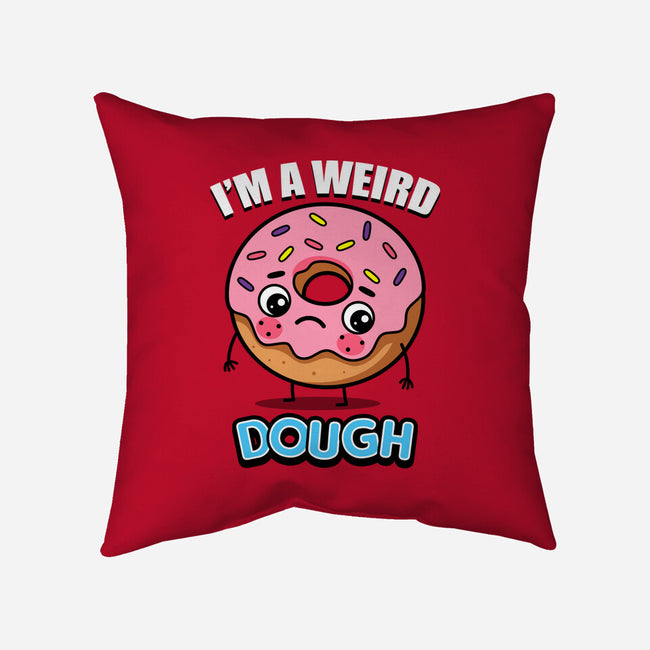 I'm A Weird Dough-None-Removable Cover w Insert-Throw Pillow-Boggs Nicolas