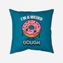 I'm A Weird Dough-None-Removable Cover w Insert-Throw Pillow-Boggs Nicolas