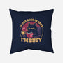 I'm Busy-None-Removable Cover w Insert-Throw Pillow-Popnotic